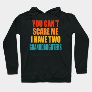 You Can't Scare Me I Have Two Granddaughters Hoodie